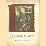 Jeanne d'Arc et son temps. Commémoration du Vme centeniare de la réhabilitation de Jeanne d'Arc 1456-1956 door Bernard - a.o. Tissot