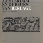 Amsterdam en de Beurs van Berlage. Reacties van tijdgenoten / Amsterdam and Berlage's Exchange. Comtemporary Criticism door A.W. Reinink