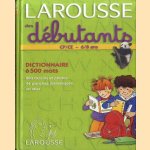 Larousse des débutants : CP-CE, 6-8 ans. Dictionnaire 6500 mots door Chantal Lambrechts