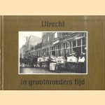 Utrecht in grootmoeders tijd door G.W.A. Lemaire