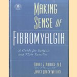 Making Sense of Fibromyalgia C. A guide for patients and their families door Daniel J. Wallace e.a.