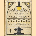 Handboek voor den electricien door A.C. Zoethout Azn. electrotechniker te Dordrecht door A.C. Zoethout