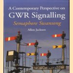 A Contemporary Perspective on GWR Signalling. Semaphore Swansong door Allen Jackson