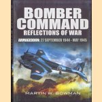 Bomber Command. Reflections of War. Volume 5: Armegeddon: 27 september 1944 - may 1945 door Martin W. Bowman