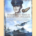 From Hitlers U-Boats to Kruschevs Spyflights. Twenty Five Years with Flight Lieutenant Thomas Buchanan Clark, RAF door Chris Clark