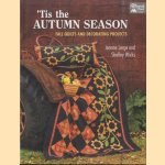 'Tis the Autumn Season. Fall Quilts and Decorating Projects door Jeanne Large e.a.