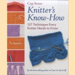 Knitter's Know-How. 127 Techniques Every Knitter Needs to Know door Cap Sease