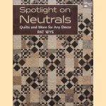 Spotlight on Neutrals. Quilts and More for Any Decor door Pat Wys