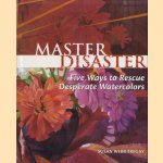 Master Disaster. Five Ways To Rescue Desperate Watercolours door Susan Webb Tregay