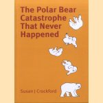 The Polar Bear Catastrophe That Never Happened *SIGNED*
Susan J. Crockford
€ 20,00