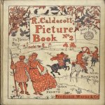 Picture Book No 2: The Three Jovial Juntsmen; Sing a Song for Sixpence; The Queen of Hearts; The Farmer's Boy door Randolph Caldecott