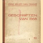 Prins Willem van Oranje. Geschriften van 1568. Verantwoordinghe, verklaringhe ende waerschowinghe mitsgaders eene hertgrondighe begheerte des edelen, lancmoedighen ende hooghgeboren Princen van Oraengien door Dra. M.G. Schenk