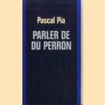 Praten over Du Perron = Parler de Du Perron door Pascal Pia