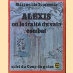 Alexis ou le trait'e du vain combat. Suivi du Coup de grâce door Marguerite Yourcenar