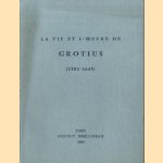 La vie et l'oeuvre de Grotius (1583-1645): exposition door Sadi de Gorter