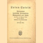 Laien-Latein. Viertausend lateinische Fremdwörter, Redensarten und Zitate nach Form und Bedeutung erklärt nebst einer allgemeinen Einführung in die lateinische Sprache door Heinrich Uhle