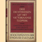 Drie dichteressen uit het Victoriaanse Tijdperk: Christina Rossetti, Emily Brontë, Elisabeth Barrett Browning door Dr. R. van Brakell-Buys