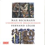 Unerwartete Begegnungen. Max Beckmann - Fernand Leger door Eric Darragon e.a.