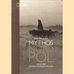 Mythos Nordpol. 200 Jahre Expeditionsgeschichte. - door Jean Malaurie