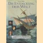 Die Entdeckung der Welt. Christoph Kolumbus, Vasco da Gama, James Cook u.a. Ihre abenteuerlichen Seereisen door François Bellec