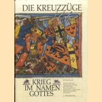 Die Kreuzzüge. Krieg in namen Gottes door Peter Milger