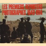 Les premiers reporters photographes 1848-1914 door Andre Barret