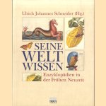 Seine Welt wissen. Enzyklopädien in der Frühen Neuzeit door Ulrich Johannes Schneider