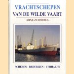 Vrachtschepen van de wilde vaart: schepen, rederijen, verhalen door Arne Zuidhoek