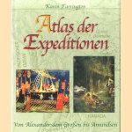 Atlas der Expeditionen. Von Alexander dem Großen bis Amundsen door Karen Farrington