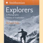 Smithsonian Explorers: A Photographic History Of Exploration door Richard Sale