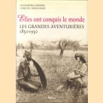 Elles ont conquis le monde. Les Grandes Aventurières 1850-1950 door Alexandra Lapierre e.a.