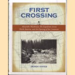 First Crossing: Alexander Mackenzie, His Expedition Across North America, and the Opening of the Continent door Derek Hayes