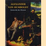 Alexander von Humboldt. Netzwerke des Wissens door Hans-Georg - a.o. Knopp