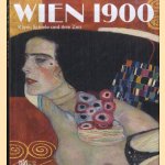 Wien 1900. Klimt, Schiele und ihre Zeit. Ein Gesamtkunstwerk door Barbara Steffen e.a.