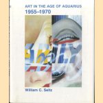 Art in the Age of Aquarius, 1955-1970 door William C. Seitz