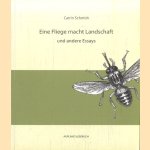 Eine Fliege macht Landschaft und andere Essays door Catrin Schmidt