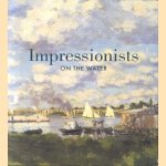 Impressionists on the Water door Christopher Lloyd e.a.