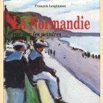 La Normandie vue par les peintres door François Lespinasse