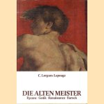 Die alten Meister. Byzanz, Gotik, Renaissance, Barock door C. Lorgues-Lapouge