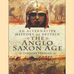 Alternative History of Britain. The Anglo Saxon Age door Timothy Venning