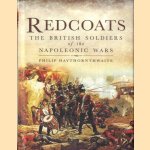 Redcoats: The British Soldiers of the Napoleonic Wars door Philip Haythornthwaite