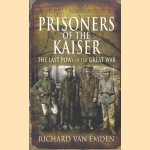 Prisoners of the Kaiser. The Last POWs of the Great War door Richard van Emden