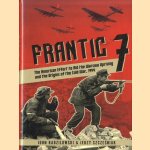 Frantic 7. The American Effort to Aid the Warsaw Uprising and the Origins of the Cold War, 1944 door John Radzilowski e.a.