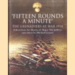 Fifteen Rounds a Minute. The Grenadiers at War. Augustus to December 1914. Edited from Diaries and Letters of Major 'Ma' Jeffreys and Others door Michael Craster