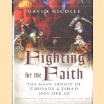 Fighting for the Faith. The Many Fronts of Crusade and Jihad 1000-1500 AD door David Nicolle