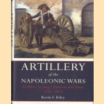 Artillery of the Napoleonic Wars: Artillery in Siege, Fortress, and Navy, 1792-1815 door Kevin F. Kiley