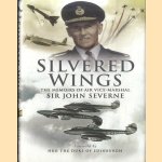 Silvered Wings: The Memoirs of Air Vice-Marshal Sir John Severne KCVO OBE AFC DL door Sir John Severne