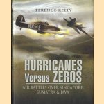 Hurricanes Versus Zeros. Air Battles Over Singapore, Sumatra & Java door Terence Kelly