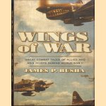 Wings of War. Great Combat Tales of Allied and Axis Pilots During World War II door James P. Busha