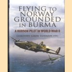 Flying to Norway. Grounded in Burma. A Hudson Pilot in World War II door Goronwy 'Gron' Edwards DFC